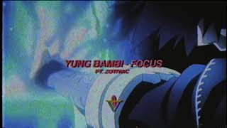 YUNG BAMBI - Focus ft. Zotiyac [Prod. Pharaoh Vice]