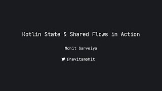 Kotlin State \u0026 Shared Flows in Action with Mohit Sarveiya, Android Worldwide