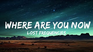 Lost Frequencies \u0026 Calum Scott - Where Are You Now (Lyrics) |25min