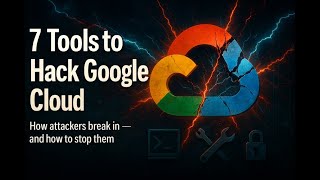 7 Tools to Hack Google Cloud