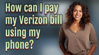 How can I pay my Verizon bill using my phone?