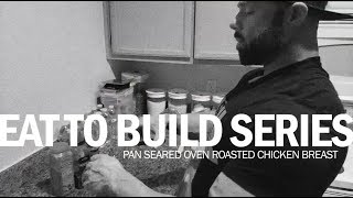 #EATTOBUILD SERIES: Pan Seared Oven Roasted Chicken Breast