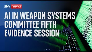 AI in Weapon Systems Committee holds fifth evidence session