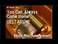 You Can Always Come Home/DELTARUNE [Music Box]