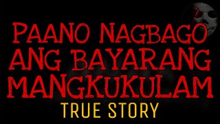 PAANO NAGBAGO ANG BAYARANG MANGKUKULAM | True Story