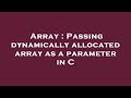 Array : Passing dynamically allocated array as a parameter in C