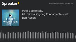 #1. Clinical Qigong Fundamentals with Ben Rosen