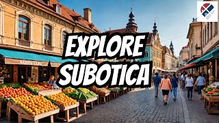 Subotica Travel Guide: Best Places to Visit in Serbia’s Hidden Gem