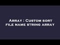Array : Custom sort file name string array