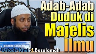 Adab-Adab Duduk di Majelis Ilmu - Ustadz Khalid Basalamah, MA