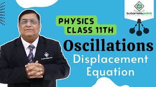 Class 11th – Displacement Equation | Oscillations | Tutorials Point