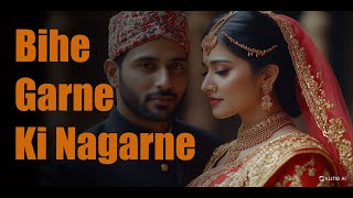 Yestai Rahecha येस्तै रहेछ  | Bihe Garne Ki Nagarne | बिहे गर्ने कि नगर्ने | Life Learning Stories