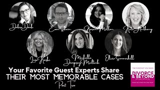 Your Favorite Guest Experts Share Their Most Memorable Cases Part Two on Divorce & Beyond