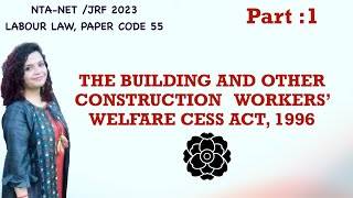 The Building and Other Construction Workers’ Welfare Cess Act, 1996 ( Part-1)