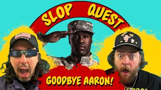 Slop Quest 66: Goodbye Aaron