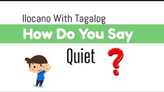 How Do You Say | Quiet in Ilocano | Ilocano With Tagalog