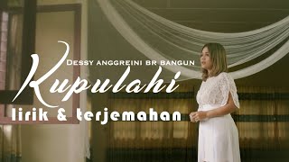 KUPULAHI - DESSY ANGGREINI BR BANGUN (VIDEO LIRIK DAN TERJEMAHAN)