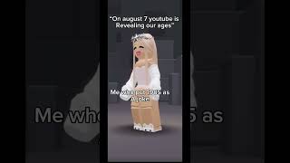 Youtube is revealing our ages on august 7!!!??? #roblox #music #funny