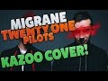 Migrane : Kazoo Cover : Twenty One Pilots