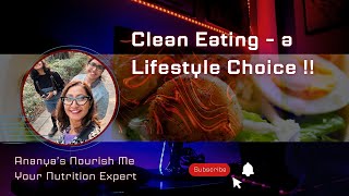 Clean Eating - a Lifestyle Choice !!