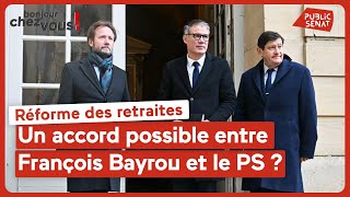 Réforme des retraites : un accord possible entre François Bayrou et le PS ?