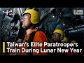 Taiwan's Elite Paratroopers Train During Lunar New Year | TaiwanPlus News