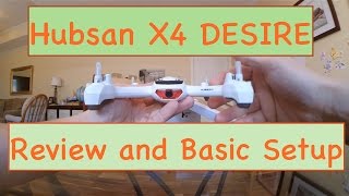 Hubsan X4 Desire Quadcopter - Basic Review and Setup