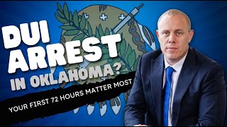 DUI in Oklahoma? Your First 72 Hours Matter Most