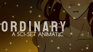 ORDINARY || A Sci-set Animatic (Little Miss Perfect Sequel)