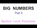 BIG NUMBERS  (Part 5)  |  Epsilon Level Functions