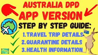 AUSTRALIA DIGITAL PASSENGER DECLARATION (DPD) *APP VERSION* DATED 21 MAY 2022 - STEP BY STEP GUIDE.