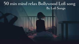 50 min mind relax  Bollywood🥰😍 Lofi song and (slower x reverd) (lofi) (mashup )