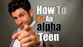How To Be An Alpha Teen | Tips To Unlock Young Men's Inner Alpha