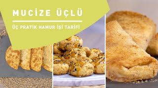 MUCİZE ÜÇLÜ I ÜÇ PRATİK HAMUR İŞİ TARİFİ