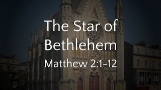 The Star of Bethlehem - Matthew 2:1-12 (22/12/24 PM)