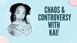 Chaos & Controversy With Kai!