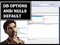 DB Options : ANSI NULL DEFAULT ON