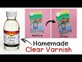 How to make clear varnish at home | diy clear coat | homemade clear varnish