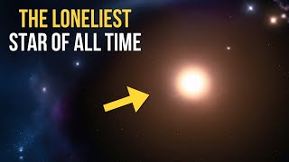 The Loneliest Star in the Universe: A Story of Isolation Beyond the Stars