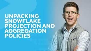 Snowflake Projection And Aggregation Policies: Enhance Data Security And Collaboration