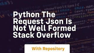 python The request JSON is not well formed Stack Overflow