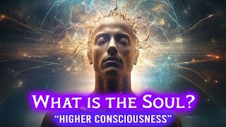 The Soul & “HIGHER SELF” Explained: Exploring the Depths of Consciousness