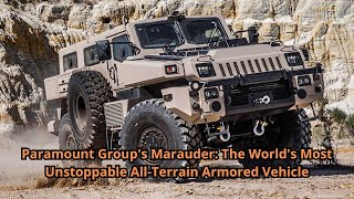 Paramount Group's Marauder The World's Most Unstoppable All Terrain Armored Vehicle