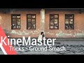 Ground Smash #MadewithKineMaster