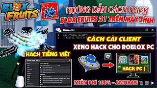 Hướng dẫn Hack Roblox Trên Máy Tính Bằng Client Xeno Mới Nhất - Hỗ Trợ Full Script, Chi tiết A - Z !