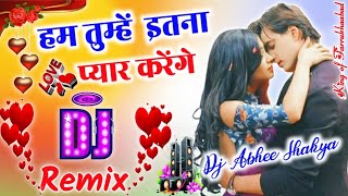 Hum Tumhe Itna Pyar Karenge Dj Remix]LoveDholki Special Hindi Dj Song Remix By Dj Rupendra Style