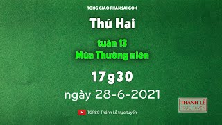 Thánh Lễ trực tuyến 28-6-2021: Thứ Hai tuần 13 TN lúc 17:30