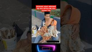 SEORANG ANAK MERAWAT IBU NYA KETIKA IBU NYA SUDAH TUA #shortsvideo #ibu #videoviral