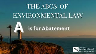 The ABCs of Environmental Law: A Is for Abatement: What Environmental Agencies Really Mean