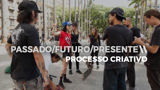 PROCESSO CRIATIVO - PASSADO / FUTURO / PRESENTE | COLAB19